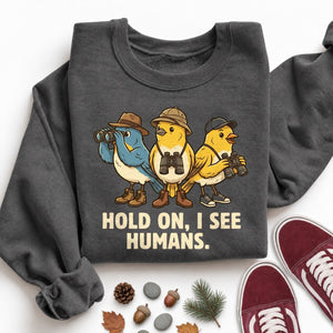 Hold on I See Humans Sweatshirt