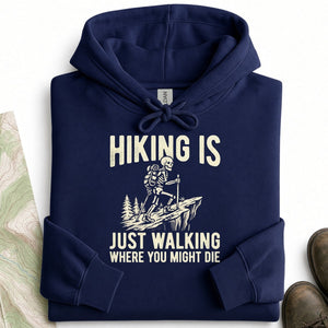 Hiking Is Just Walking Where You Might Die Hoodie