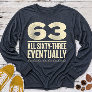 All Sixty Three Eventually Long Sleeve Tee