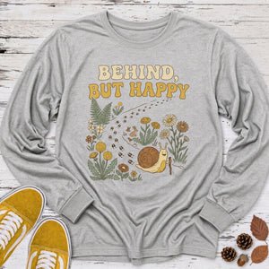 Behind but Happy Long Sleeve Tee