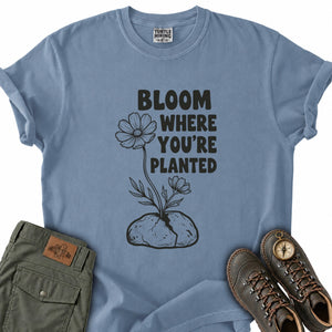 Bloom Where You're Planted T-Shirt