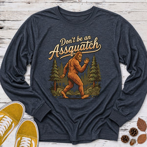 Don't Be an Assquatch Long Sleeve Tee