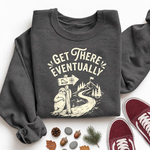Get There Eventually Sweatshirt