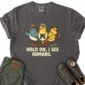 Hold on I See Humans T-Shirt