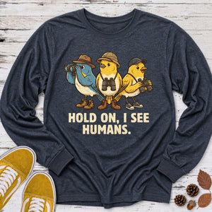 Hold on I See Humans Long Sleeve Tee