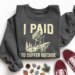 I Paid to Suffer Outside Sweatshirt