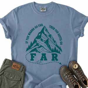 If You Wanna Go Far T-Shirt
