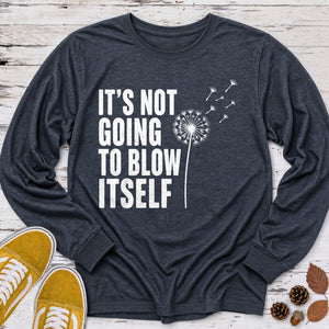 Not Going to Blow Itself Long Sleeve Tee