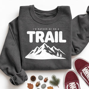 Rather Be on a Trail Sweatshirt