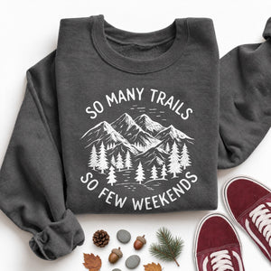 So Many Trails so Few Weekends Sweatshirt