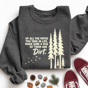 Some Paths Are Dirt Sweatshirt