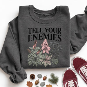 Tell Your Enemies Sweatshirt