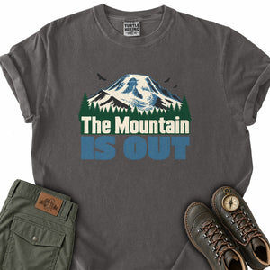 The Mountain Is Out T-Shirt