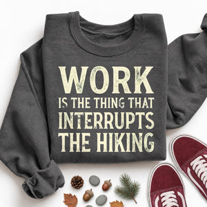 Work Interrupts the Hiking Sweatshirt
