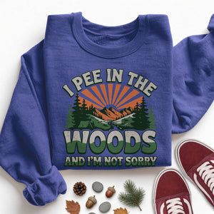 I Pee in the Woods and I'm Not Sorry Funny Camping Humor Sweatshirt