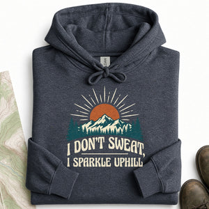 I Don't Sweat I Sparkle Uphill Funny Hiking Hoodie