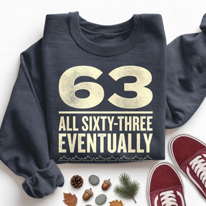 All Sixty Three Eventually Sweatshirt