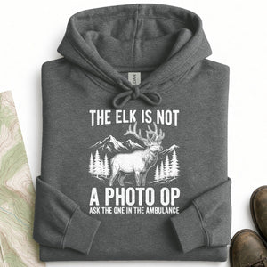 The Elk Is Not a Photo Op Hoodie