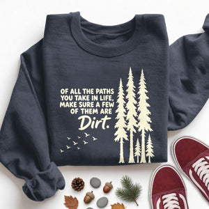 Some Paths Are Dirt Sweatshirt