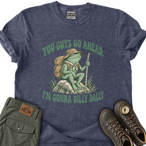 Gonna Dilly Dally T-Shirt