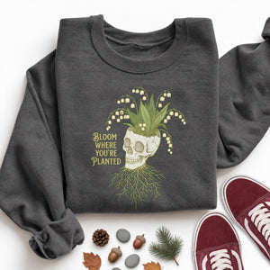 Bloom Where You're Planted (2) Sweatshirt