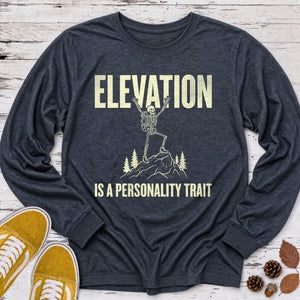 Elevation Is a Personality Trait Long Sleeve Tee