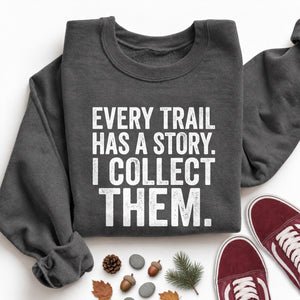 Every Trail Has a Story Sweatshirt
