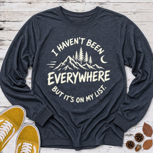 Haven't Been Everywhere Long Sleeve Tee