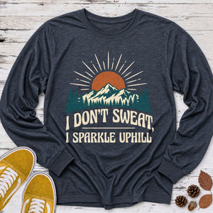 I Don't Sweat I Sparkle Uphill Funny Hiking Long Sleeve Tee