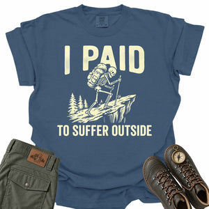 I Paid to Suffer Outside Comfort Colors T-Shirt