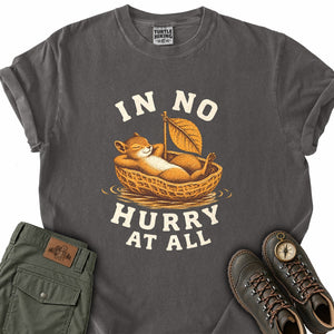 In No Hurry at All T-Shirt
