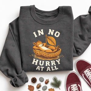 In No Hurry at All Sweatshirt