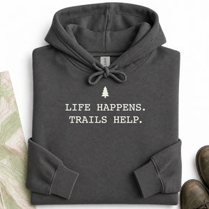Life Happens. Trails Help Hoodie