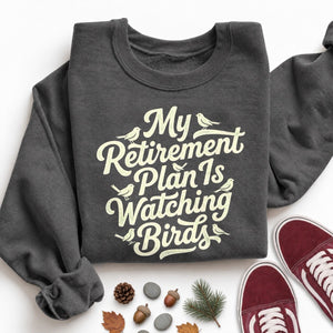 My Retirement Plan Is Watching Birds Sweatshirt